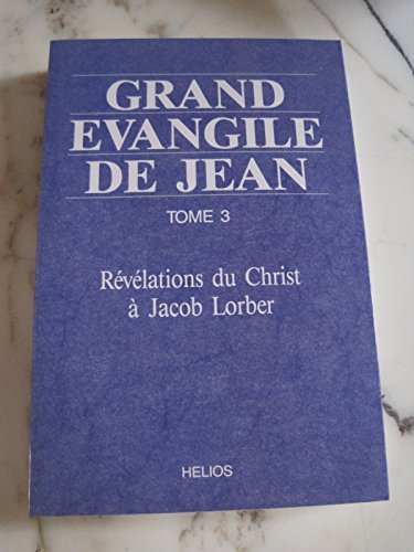 Beispielbild fr Grand vangile de Jean - T3 : Rvlations du Christ  Jacob Lorber zum Verkauf von Gallix