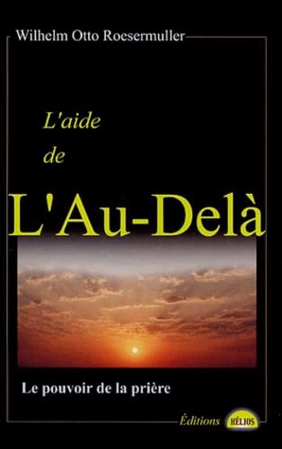 Stock image for L'AIDE DE L'AU-DELA:LE POUVOIR DE LA PRIERE for sale by Bibliofolie