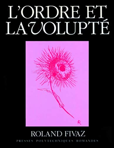 9782880741624: L'ordre et la volupt: Essai sur la dynamique esthtique dans les arts et dans les sciences