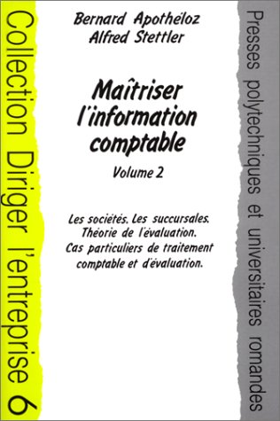 Stock image for Matriser l'information comptable, tome 2 : Les Socits - Les Succursales - Thorie de l'valuation - Cas particuliers de traitement compta for sale by Ammareal