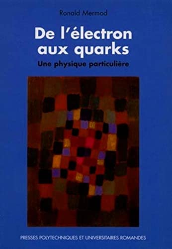 Beispielbild fr De l'lectron aux quarks: Une physique particulire zum Verkauf von Ammareal