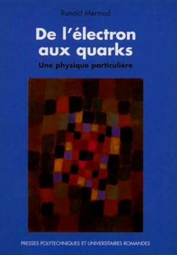 Stock image for De l'lectron aux quarks: Une physique particulire for sale by Ammareal