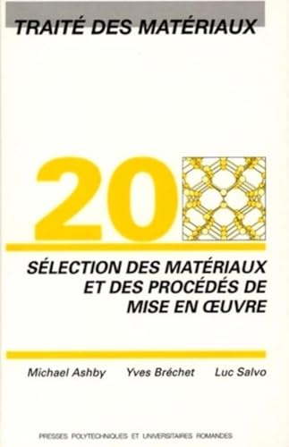 SÃ©lection des matÃ©riaux et des procÃ©dÃ©s de mise en oeuvre: TraitÃ© des matÃ©riaux - Volume 20 (9782880744731) by Ashby, Michael F.; BrÃ©chet, Yves; Salvo, Luc