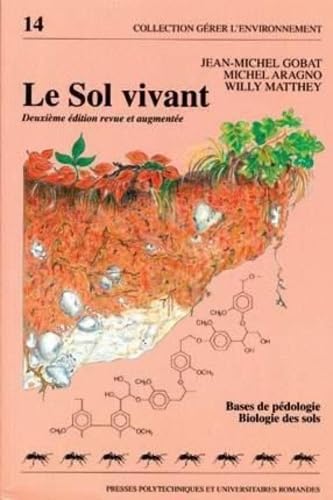 Le sol vivant: Bases de pÃ©dologie - Biologie des sols (9782880745011) by Gobat, Jean-Michel; Aragno, Michel; Matthey, Willy