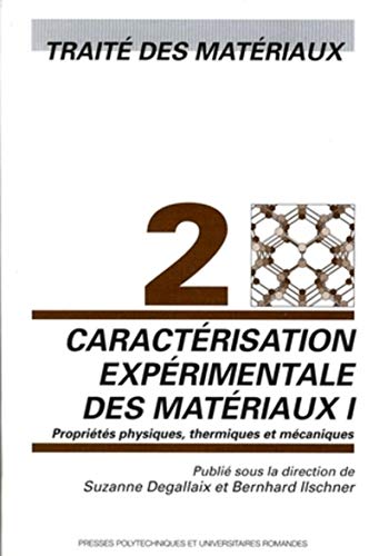 Stock image for Caractrisation exprimentale des matriaux I: Proprits physiques, thermiques et mcaniques - Trait des matriaux - Volume 2 for sale by Gallix