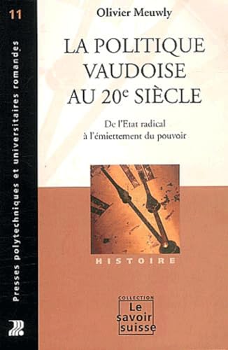 9782880745769: La politique vaudoise au 20 sicle: De l'Etat radical  l'miettement du pouvoir (Le savoir suisse)