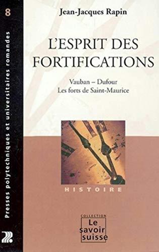 Beispielbild fr L'Esprit des fortifications : Vauban - Dufour - Les Forts de Saint-Maurice. zum Verkauf von INGARDIO