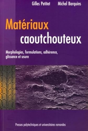 Stock image for Matriaux caoutchouteux: Morphologies, formulations, adhrence, glissance et usure for sale by Ammareal