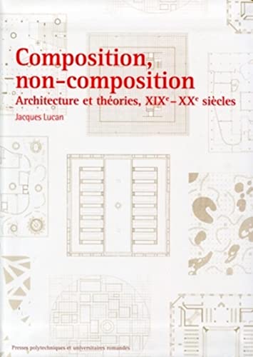 Composition, non-composition: Architecture et thÃ©ories, XIXe - XXe siÃ¨cles (9782880747893) by Lucan, Jacques