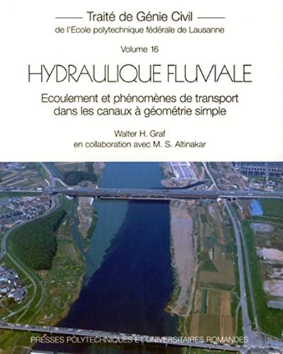 Imagen de archivo de Hydraulique Fluviale: Ecoulement et phnomnes de transport dans les canaux  gomtrie simple - Trait de gnie civil - Volume 16 a la venta por Gallix