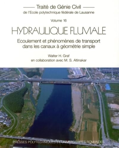 9782880748128: Hydraulique Fluviale: Ecoulement et phnomnes de transport dans les canaux  gomtrie simple - Trait de gnie civil - Volume 16