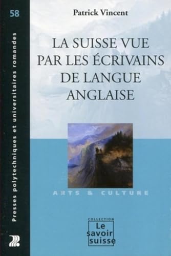 La Suisse vue par les Ã©crivains de langue anglaise (9782880748210) by VINCENT, Patrick