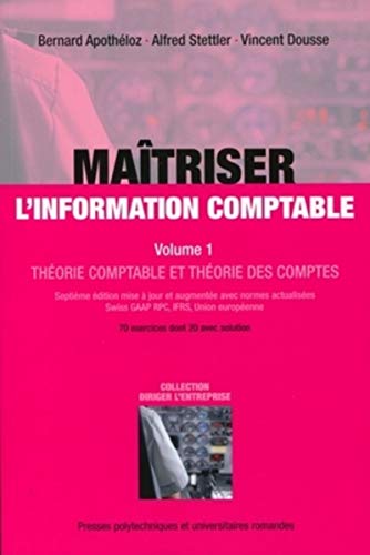 Beispielbild fr Matriser l'information comptable : Volume 1, Thorie comptable et thorie des comptes, 70 exercices dont 20 avec solution zum Verkauf von medimops