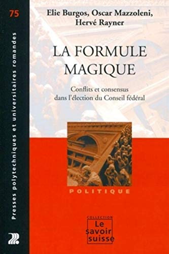 Beispielbild fr La Formule Magique : Conflits Et Consensus Dans L'lection Du Conseil Fdral zum Verkauf von RECYCLIVRE