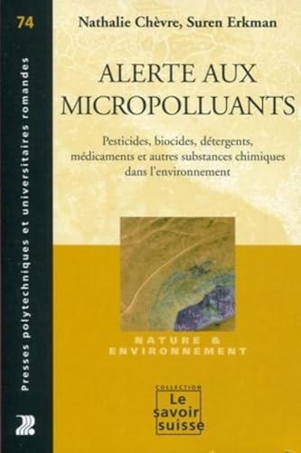 Imagen de archivo de Alerte aux micropolluants : Pesticides, biocides, dtergents, mdicaments et autres substances chimiques dans l'environnement : Nature & env a la venta por Ammareal