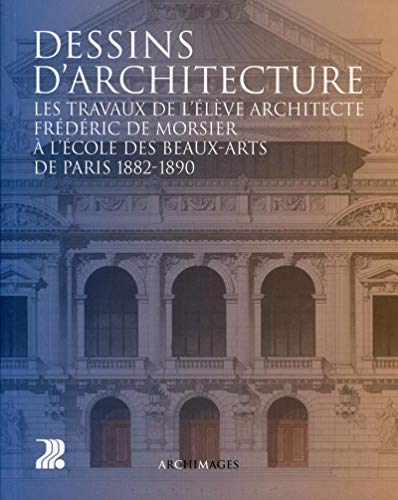 9782880749415: Dessins d'architecture : Les travaux de l'lve architecte Frdric de Morsier  l'Ecole des Beaux-Arts de Paris 1882-1890