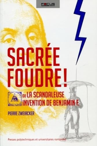 Stock image for Sacre foudre ! : Ou la scandaleuse invention de Benjamin F. for sale by Ammareal