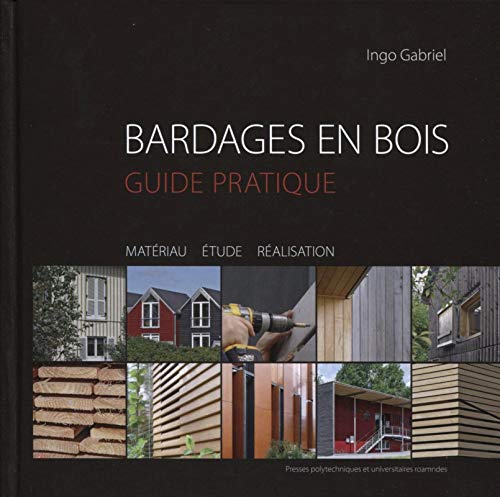 Bardages en bois : Guide pratique, matériau, étude, réalisation - Ingo Gabriel