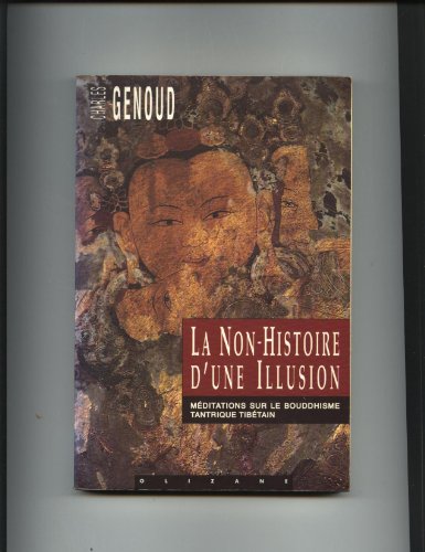 Beispielbild fr La Non-Histoire D'une Illusion, Meditations Sur Le Bouddhisme Tantrique Tibetan zum Verkauf von Yak and Yeti Books
