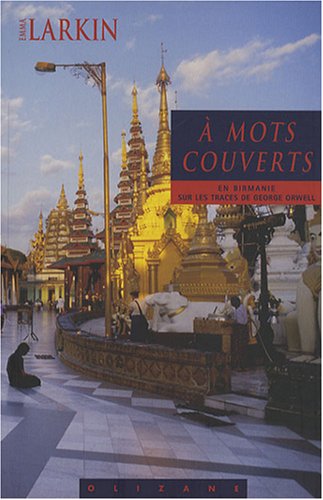 9782880863562: A MOTS COUVERTS. EN BIRMANIE SUR LES TRACES DE G.ORWELL: Sur les traces de George Orwell en Birmanie