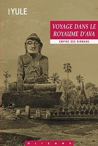 VOYAGE DANS LE ROYAUME D'AVA - EMPIRE DES BIRMANS (9782880864002) by YULE, Henry