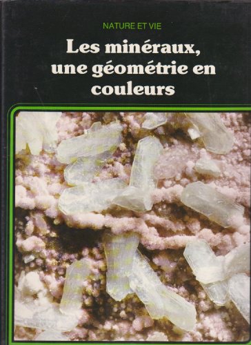 Beispielbild fr Les Minraux : Une gomtrie en couleurs (Nature et vie) zum Verkauf von Ammareal