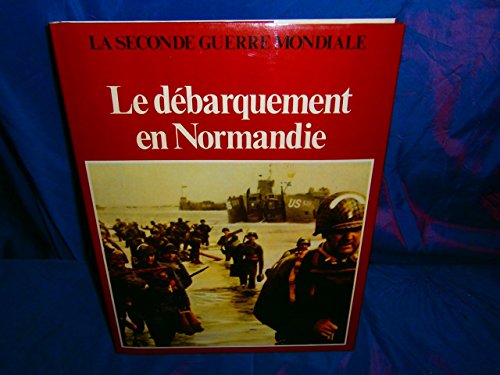 Le debarquement en Normandie. La Seconde Guerre Mondiale