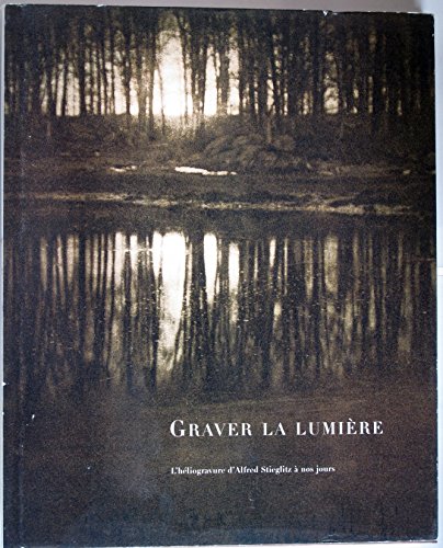 Stock image for Graver la Lumiere: L'Heliogravure de Alfred Steiglitz a nos jours (French) for sale by Antiquariat UEBUE