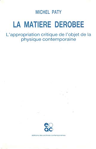 Beispielbild fr La Matiere Derobee L'appropriation Critique De L'objet De La Physique Contemporaine zum Verkauf von Willis Monie-Books, ABAA