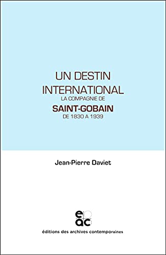 Imagen de archivo de Un destin international : La Compagnie de Saint-Gobain de 1830  1939 a la venta por Ammareal