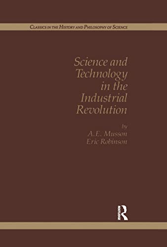 Imagen de archivo de Science and Technology in the Industrial Revolution (Classics in the History and Philosophy of Science) a la venta por Revaluation Books