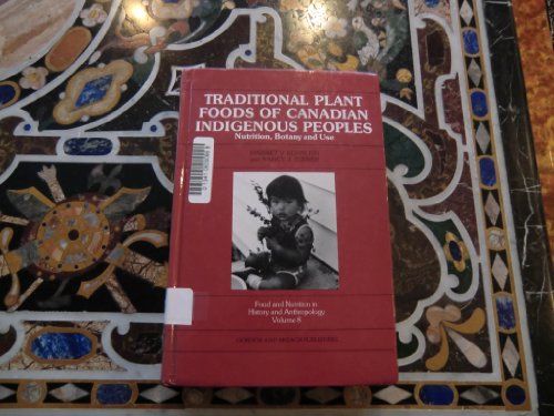 Stock image for Traditional Plant Foods of Canadian Indigenous Peoples: Nutrition, Botany and Use (Food and Nutrition in History and Anthropology) for sale by Pulpfiction Books