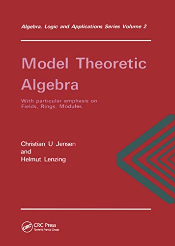 Stock image for Model Theoretic Algebra With Particular Emphasis on Fields, Rings, Modules (Algebra, Logic & Applications) for sale by Fireside Bookshop