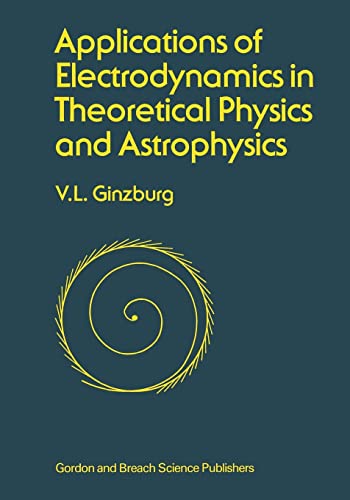 Applications of Electrodynamics in Theoretical Physics and Astrophysics (9782881247194) by Ginsburg, V.L.