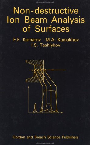 Nondestructive Ion Beam Analys (9782881247262) by Komarov, F. F.; Kumakhov, M. A.; Tashlykov, I. S.