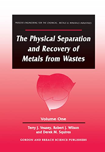 Stock image for PHYSICAL SEPARATION AND RECOVERY OF METALS FROM WASTE, VOLUME ONE (VOL 1 I).(Process Engineering for the Chemical, Metals & Minerals Industries) for sale by WONDERFUL BOOKS BY MAIL