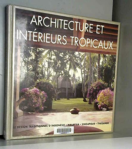 Beispielbild fr Architecture Et Intrieurs Tropicaux : Le Design Traditionnel D'indonsie, Malaysia, Singapour, Tha zum Verkauf von RECYCLIVRE