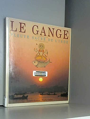 Imagen de archivo de Le Gange fleuve sacr de l'Inde a la venta por Librairie SSAD