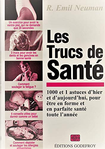 Imagen de archivo de Les trucs de sant : 1000 et 1 astuces d'hier et d'aujourd'hui pour être en forme et en parfaite sant , toute l'ann e [Paperback] Neuman, R. Emil a la venta por LIVREAUTRESORSAS