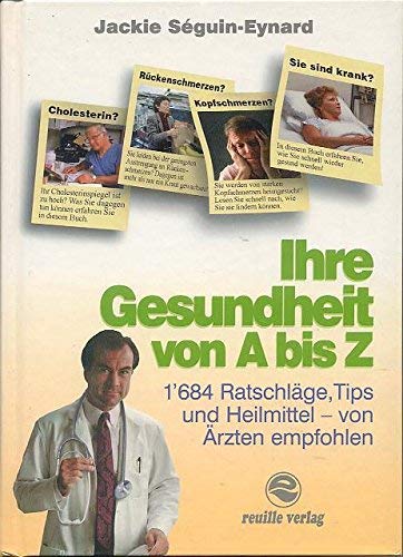 Beispielbild fr Ihre Gesundheit von A bis Z : 1684 Ratschlge, Tips und Heilmittel (von rzten empfohlen) / [aus d. Franz. bers.]. [Dt. Ausg.]. zum Verkauf von Antiquariat + Buchhandlung Bcher-Quell