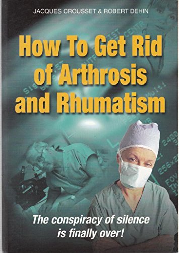 Imagen de archivo de How To Get Rid of Arthritis and Rheumatism Crousset, J & Dehin, R a la venta por Vintage Book Shoppe