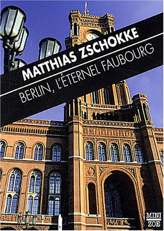 BERLIN, L'ETERNEL FAUBOURG (9782881824968) by ZSCHOKKE, Matthias