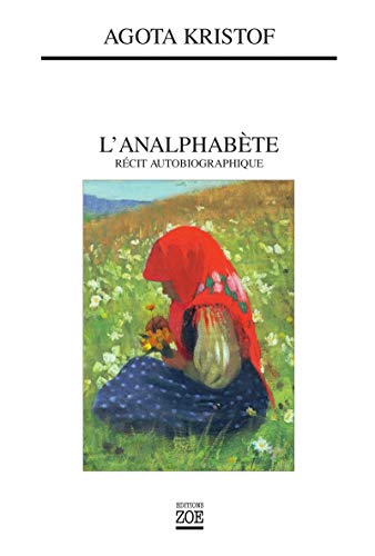L'analphabete: Recite Autobiographique (French Edition) (9782881825125) by Kristof, Agota