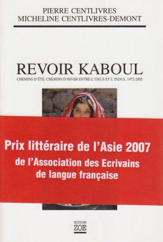 Stock image for Revoir Kaboul. Chemins d't, chemins d'hiver etntre l'Oxus et l'Indus, 1972-2005 for sale by Librairie Christian Chaboud