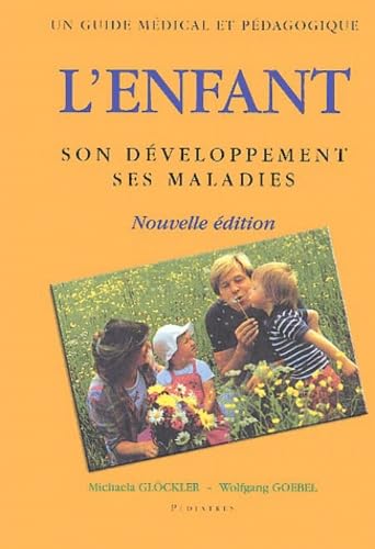 Beispielbild fr L'enfant : Son Dveloppement, Ses Maladies : Un Guide Mdical Et Pdagogique zum Verkauf von RECYCLIVRE