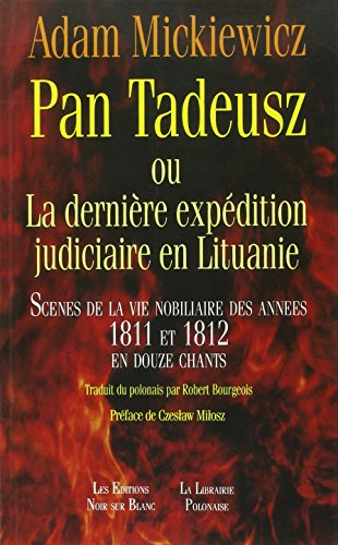 Pan Tadeusz Ou La Dernière Expédition Judiciaire En Lituanie : Scènes De La Vie Nobiliaire Des Année - Adam Mickiewicz