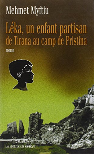 Stock image for LEKA UN ENFANT PARTISAN: DE TIRANA AU CAMP DE PRISTINA for sale by WorldofBooks