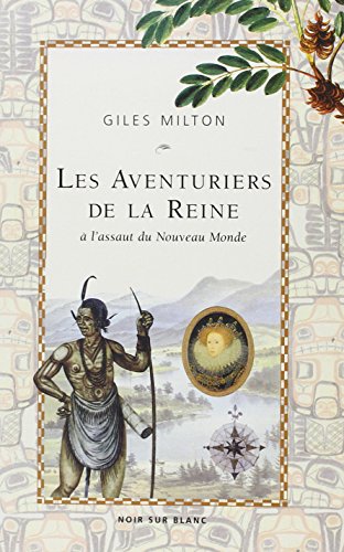 LES AVENTURIERS DE LA REINE: A L ASSAUT DU NOUVEAU MONDE (9782882501097) by Milton, Giles