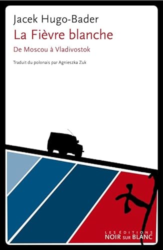 Stock image for La fivre blanche : De Moscou  Vladivostok for sale by medimops