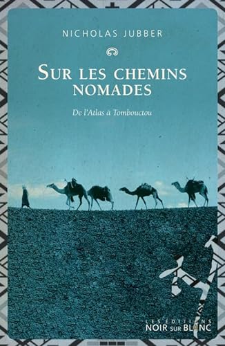 Stock image for Sur Les Chemins Nomades : De L'atlas  Tombouctou for sale by RECYCLIVRE
